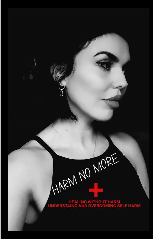 HARM NO MORE (understanding and overcoming Self Harm e-book)